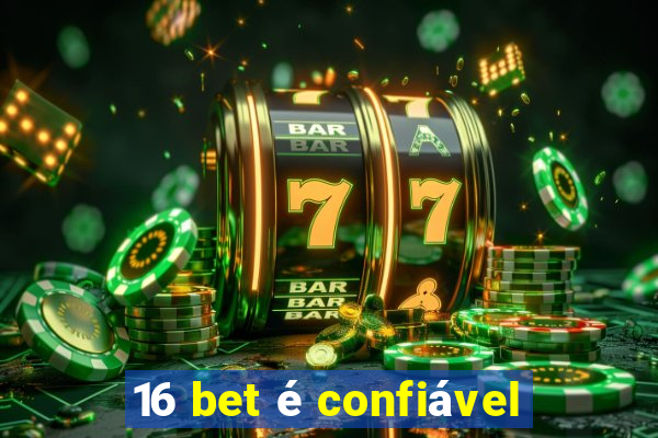 16 bet é confiável
