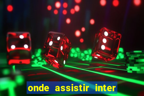 onde assistir inter x botafogo
