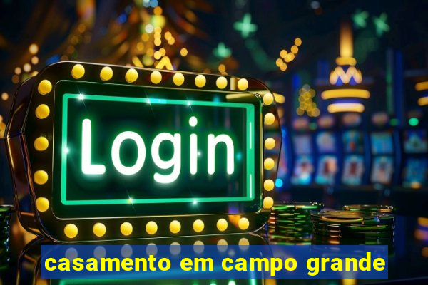 casamento em campo grande