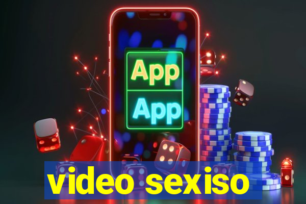 video sexiso