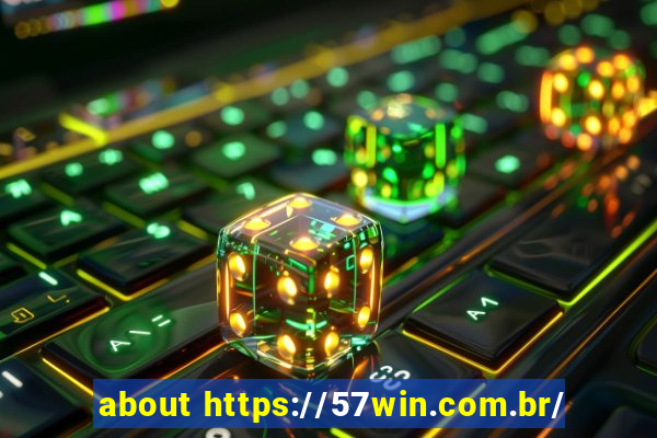 about https://57win.com.br/