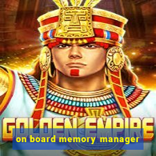 on board memory manager