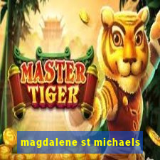 magdalene st michaels