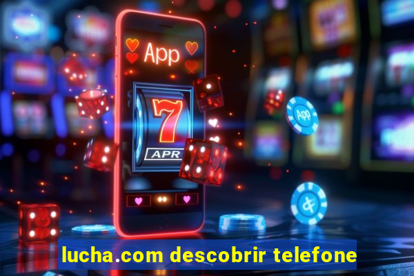lucha.com descobrir telefone