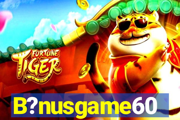 B?nusgame60