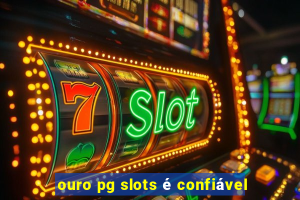 ouro pg slots é confiável