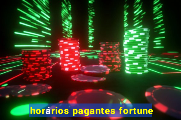 horários pagantes fortune
