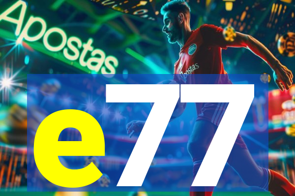 e77