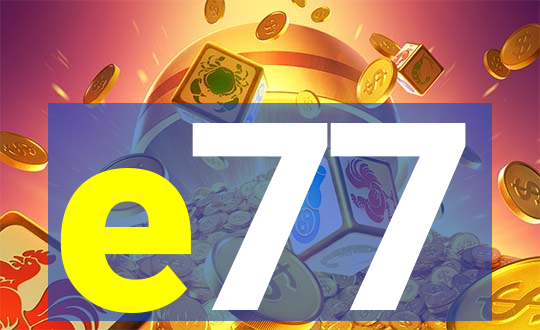 e77