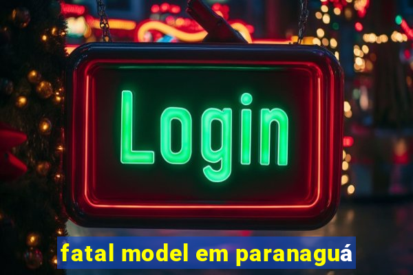 fatal model em paranaguá
