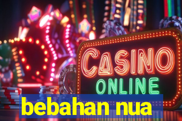 bebahan nua