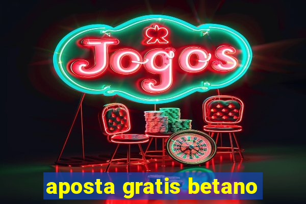 aposta gratis betano