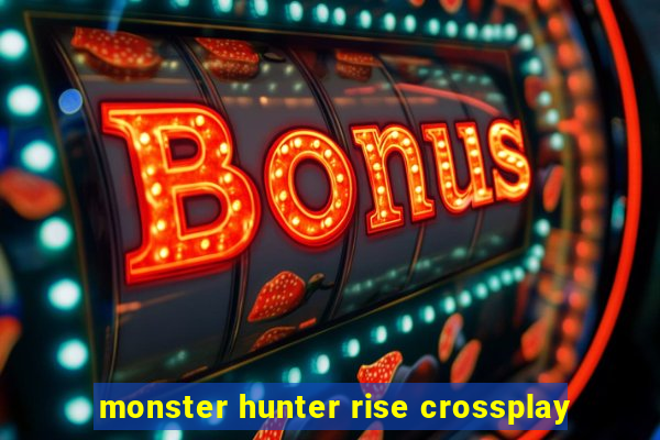 monster hunter rise crossplay