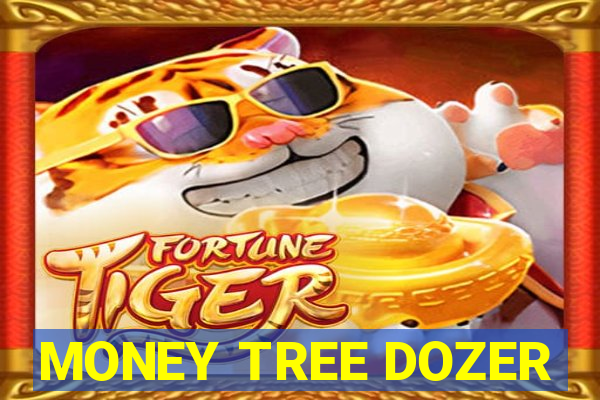 MONEY TREE DOZER