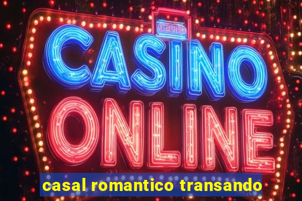 casal romantico transando