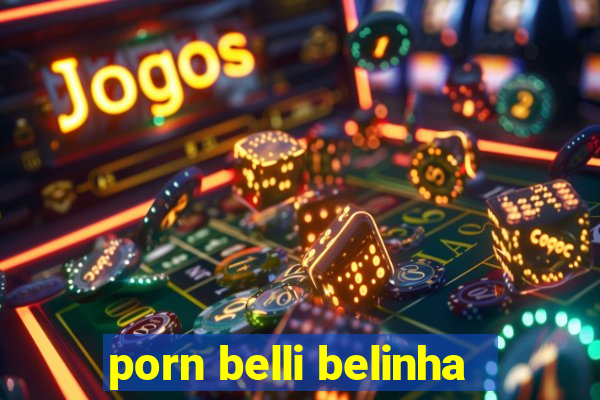 porn belli belinha