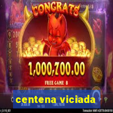 centena viciada