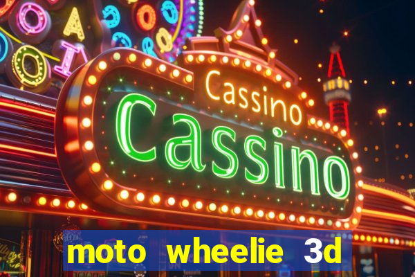 moto wheelie 3d dinheiro infinito