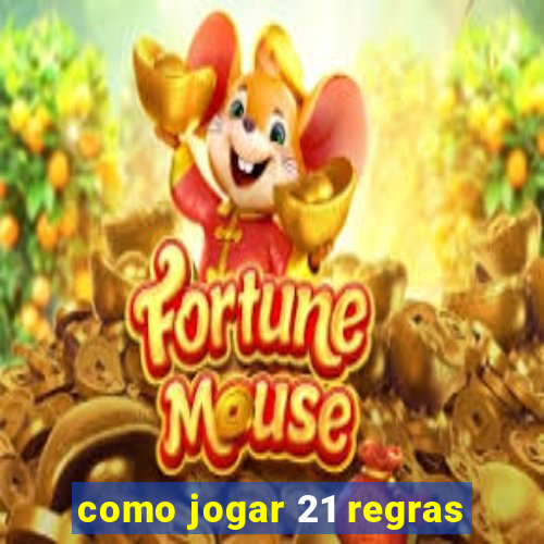 como jogar 21 regras