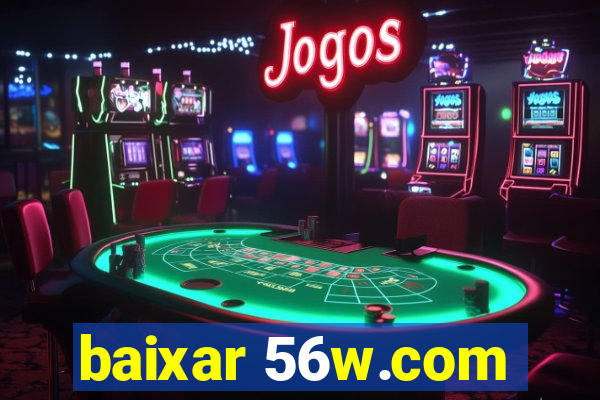 baixar 56w.com