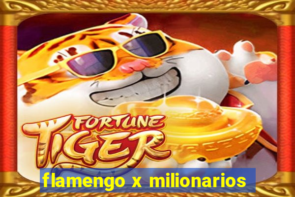 flamengo x milionarios