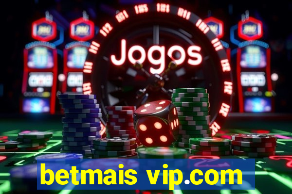 betmais vip.com