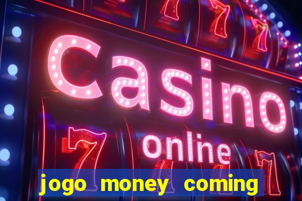 jogo money coming paga mesmo