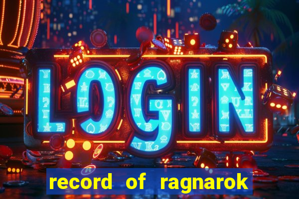 record of ragnarok 3 temporada online dublado