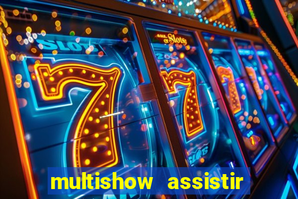 multishow assistir online gratis