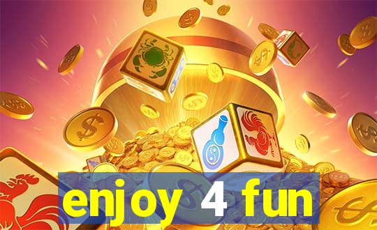 enjoy 4 fun