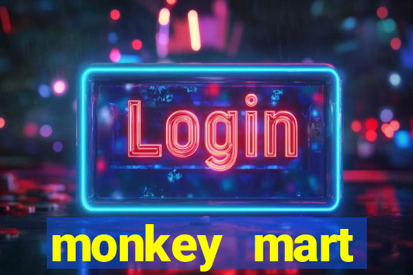 monkey mart dinheiro infinito