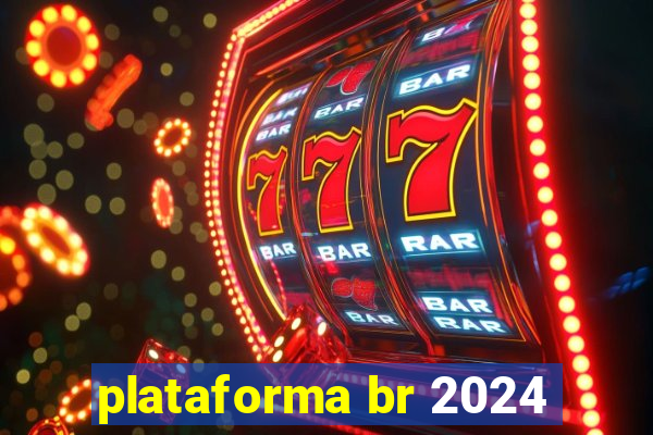 plataforma br 2024