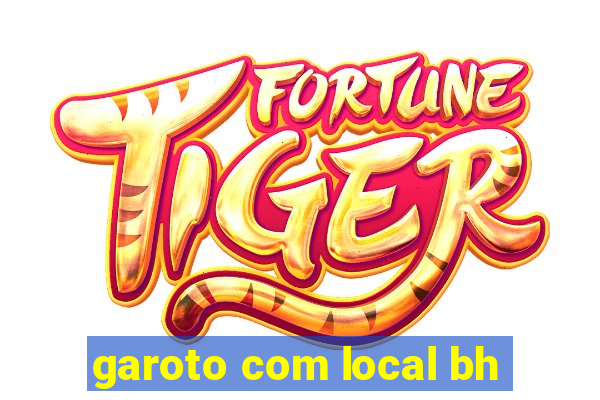 garoto com local bh