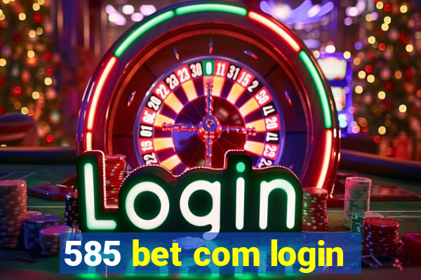 585 bet com login