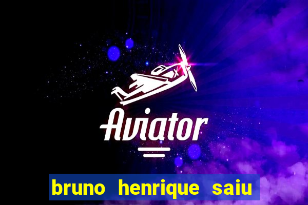 bruno henrique saiu do flamengo