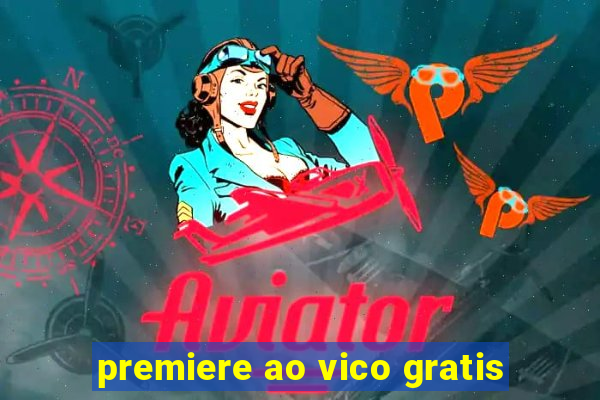 premiere ao vico gratis