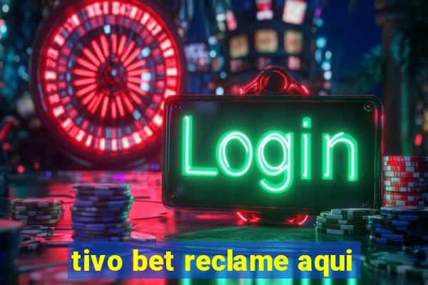 tivo bet reclame aqui