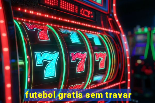 futebol gratis sem travar