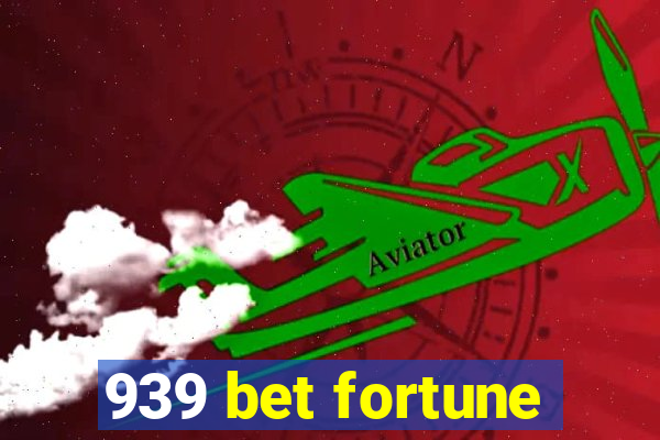 939 bet fortune