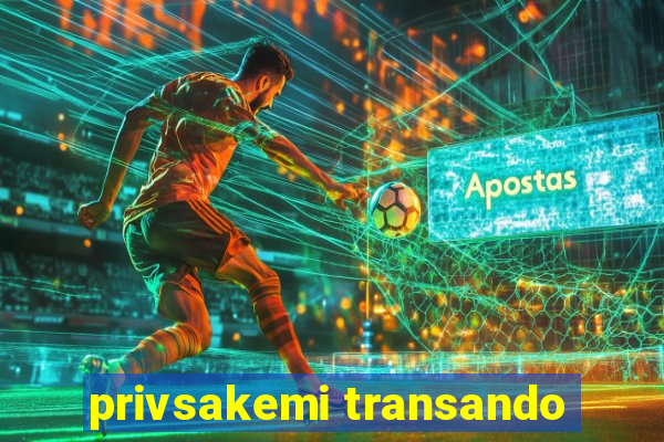 privsakemi transando