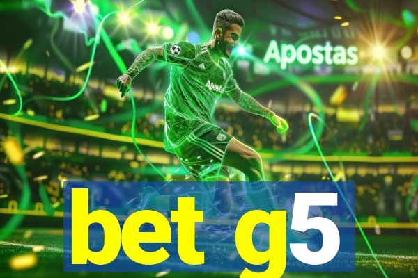 bet g5