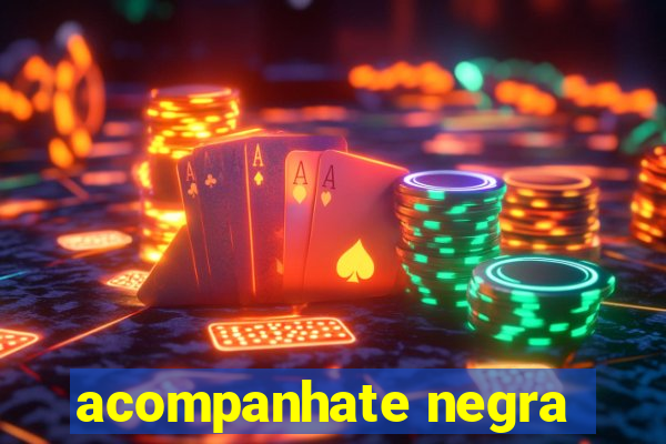 acompanhate negra