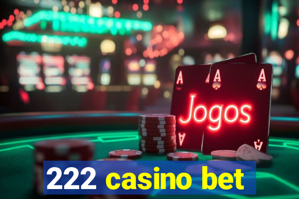 222 casino bet