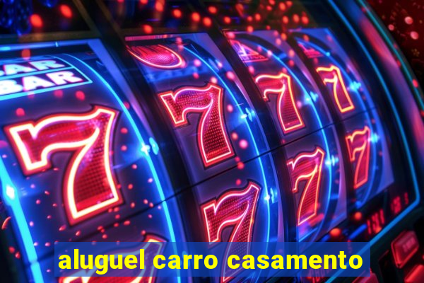 aluguel carro casamento