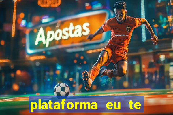 plataforma eu te amo pg