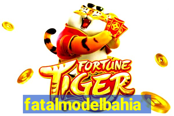 fatalmodelbahia