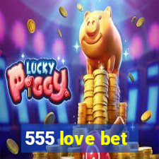 555 love bet