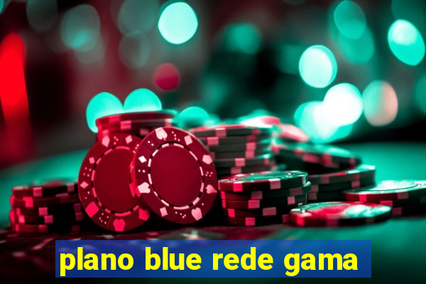 plano blue rede gama