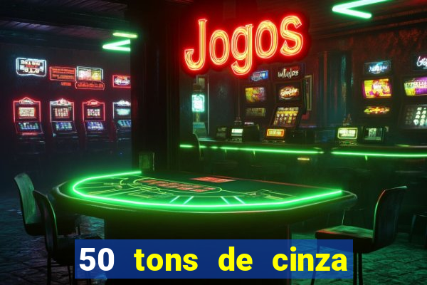 50 tons de cinza completo dublado