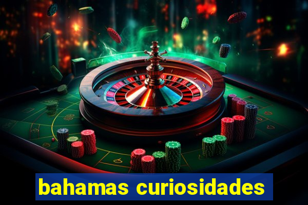 bahamas curiosidades